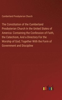 bokomslag The Constitution of the Cumberland Presbyterian Church In the United States of America