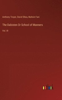 bokomslag The Dabisten Or School of Manners