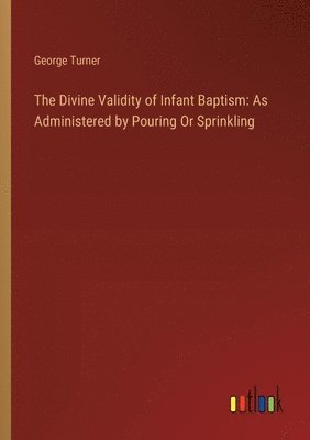 George Turner - Divine Validity of Infant Baptism, Häftad