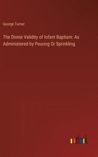 bokomslag The Divine Validity of Infant Baptism