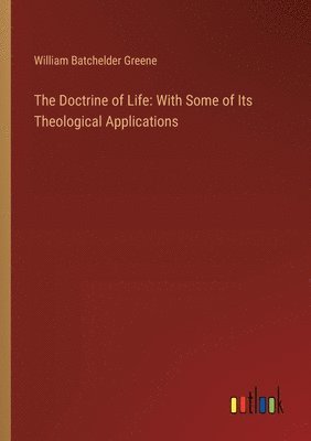 William Batchelder Greene - Doctrine of Life, Häftad