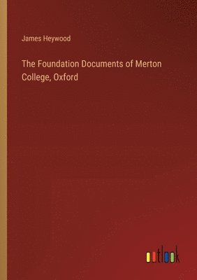 bokomslag The Foundation Documents of Merton College, Oxford