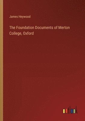 James Heywood - Foundation Documents of Merton College, Oxford, Häftad