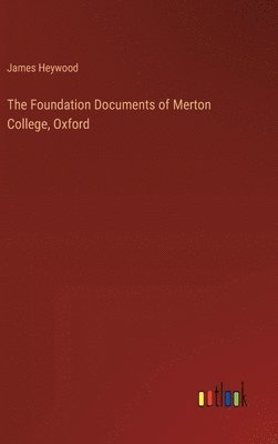 bokomslag The Foundation Documents of Merton College, Oxford