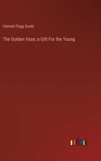 bokomslag The Golden Vase; a Gift For the Young