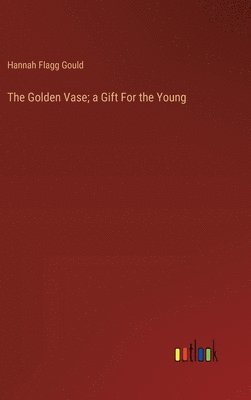 bokomslag The Golden Vase; a Gift For the Young