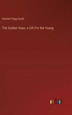 The Golden Vase; a Gift For the Young 1