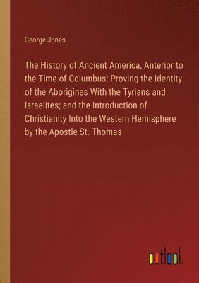 bokomslag History of Ancient America, Anterior to the Time of Columbus