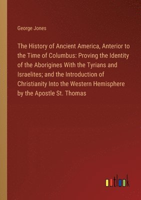 bokomslag The History of Ancient America, Anterior to the Time of Columbus