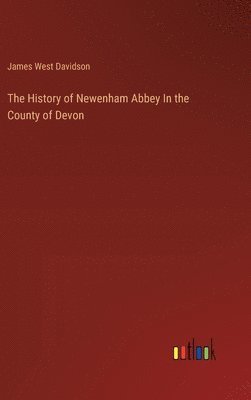 History of Newenham Abbey In the County of Devon