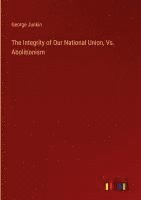bokomslag Integrity of Our National Union, Vs. Abolitionism
