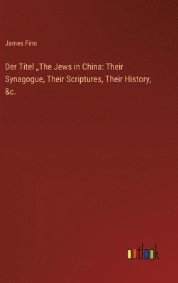 James Finn - Der Titel "The Jews in China, Inbunden