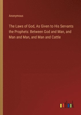 bokomslag The Laws of God, As Given to His Servants the Prophets