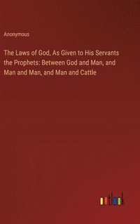 bokomslag The Laws of God, As Given to His Servants the Prophets
