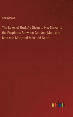 The Laws of God, As Given to His Servants the Prophets 1