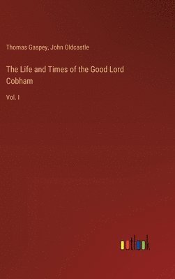 The Life and Times of the Good Lord Cobham 1