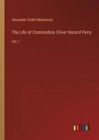 bokomslag The Life of Commodore Oliver Hazard Perry