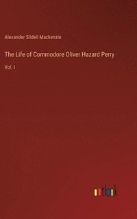 bokomslag The Life of Commodore Oliver Hazard Perry