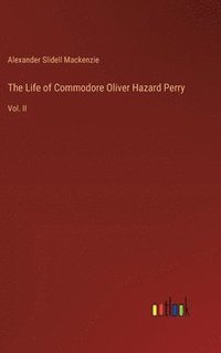 bokomslag The Life of Commodore Oliver Hazard Perry
