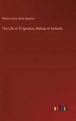 bokomslag Life of St Ignatius, Bishop of Antioch.