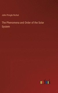 bokomslag The Phenomena and Order of the Solar System