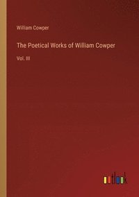 bokomslag The Poetical Works of William Cowper