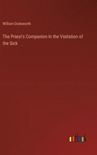 bokomslag The Priest's Companion In the Visitation of the Sick