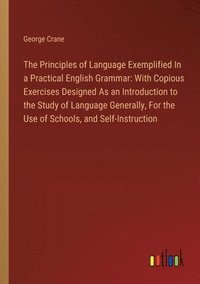 bokomslag Principles of Language Exemplified In a Practical English Grammar