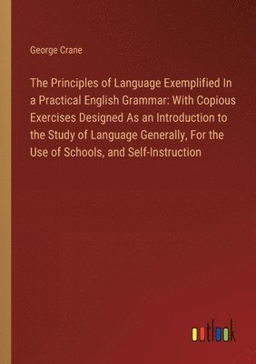 bokomslag Principles of Language Exemplified In a Practical English Grammar