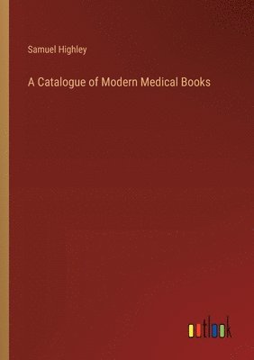 A Catalogue of Modern Medical Books 1