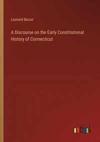 bokomslag Discourse on the Early Constitutional History of Connecticut