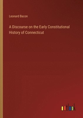 bokomslag Discourse on the Early Constitutional History of Connecticut