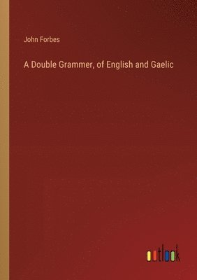 John Forbes - Double Grammer, of English and Gaelic, Häftad
