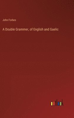 bokomslag Double Grammer, of English and Gaelic