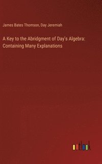 bokomslag A Key to the Abridgment of Day's Algebra