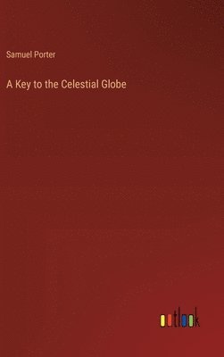 Samuel Porter - Key to the Celestial Globe, Inbunden