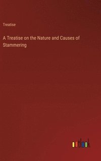 bokomslag A Treatise on the Nature and Causes of Stammering