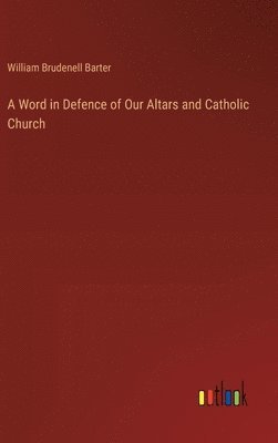 A Word in Defence of Our Altars and Catholic Church 1