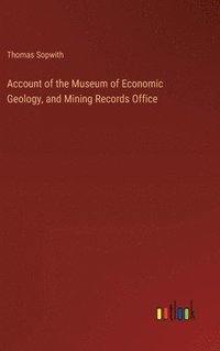 bokomslag Account of the Museum of Economic Geology, and Mining Records Office