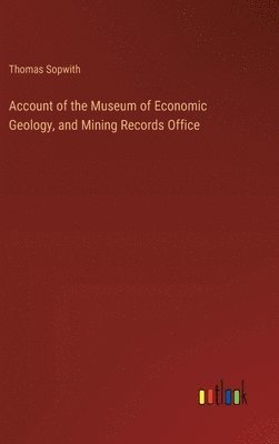 bokomslag Account of the Museum of Economic Geology, and Mining Records Office