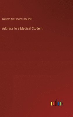 William Alexander Greenhill - Address to a Medical Student, Inbunden