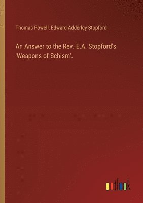 Thomas Powell, Edward Adderley Stopford - Answer to the Rev. E.A. Stopford's 'Weapons of Schism'., Häftad