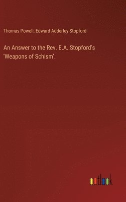 Answer to the Rev. E.A. Stopford's 'Weapons of Schism'. 1