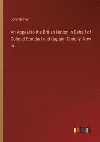 bokomslag An Appeal to the British Nation in Behalf of Colonel Stoddart and Captain Conolly, Now in ...