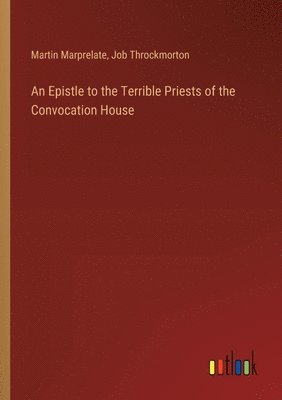 bokomslag An Epistle to the Terrible Priests of the Convocation House