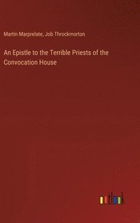 bokomslag An Epistle to the Terrible Priests of the Convocation House