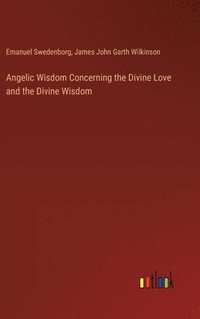 bokomslag Angelic Wisdom Concerning the Divine Love and the Divine Wisdom