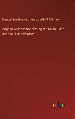 Angelic Wisdom Concerning the Divine Love and the Divine Wisdom 1