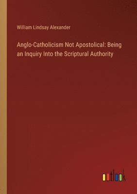 Anglo-Catholicism Not Apostolical 1