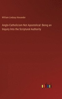 bokomslag Anglo-Catholicism Not Apostolical